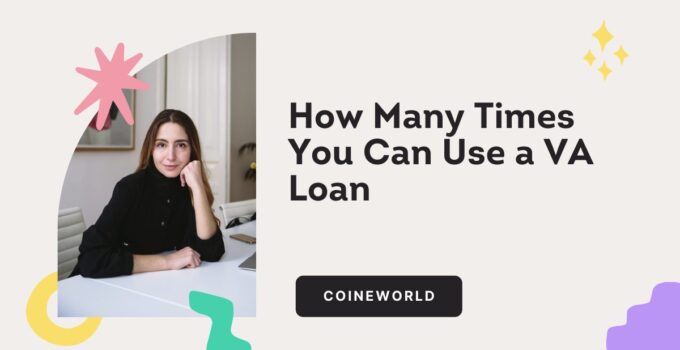 How Many Times You Can Use a VA Loan
