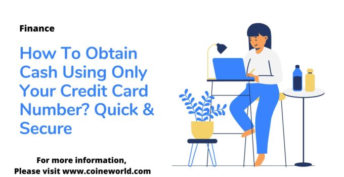 How To Obtain Cash Using Only Your Credit Card Number? Quick & Secure