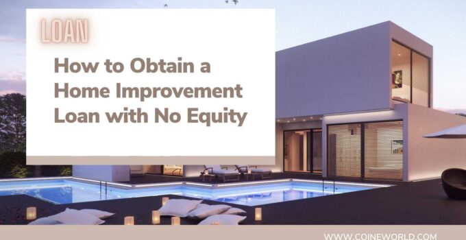 How to Obtain a Home Improvement Loan with No Equity