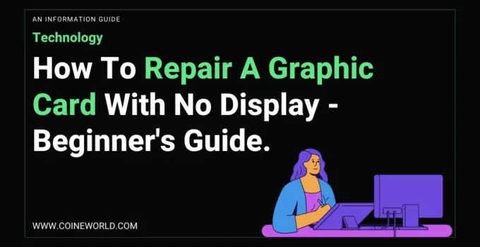 How To Repair A Graphic Card With No Display - Beginner's Guide.