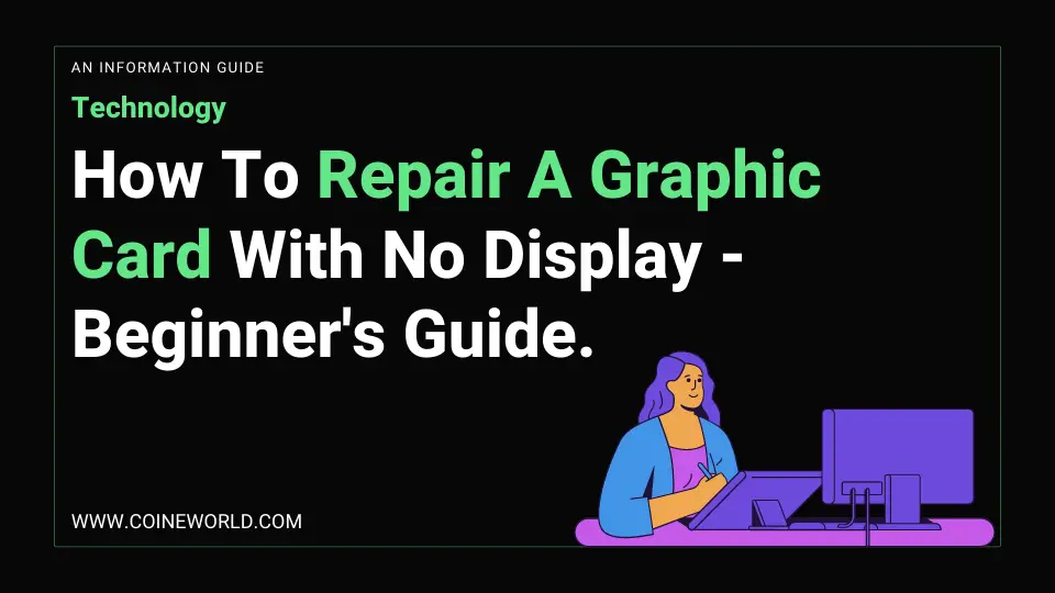 How To Repair A Graphic Card With No Display - Beginner's Guide.