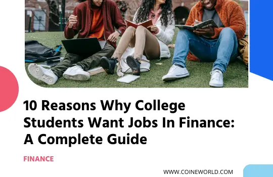 10 Reasons Why College Students Want Jobs In Finance: A Complete Guide