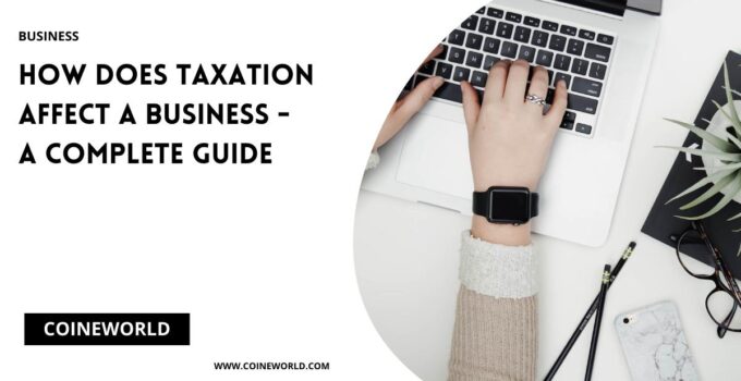 How Does Taxation Affect A Business - A Complete Guide
